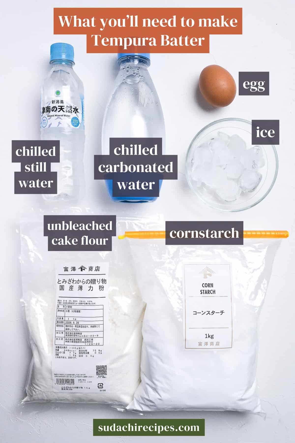 tempura batter ingredients on a white background with labels. From top to bottom, left to right: chilled still water, chilled carbonated water, egg, ice, unbleached cake flour, cornstarch.