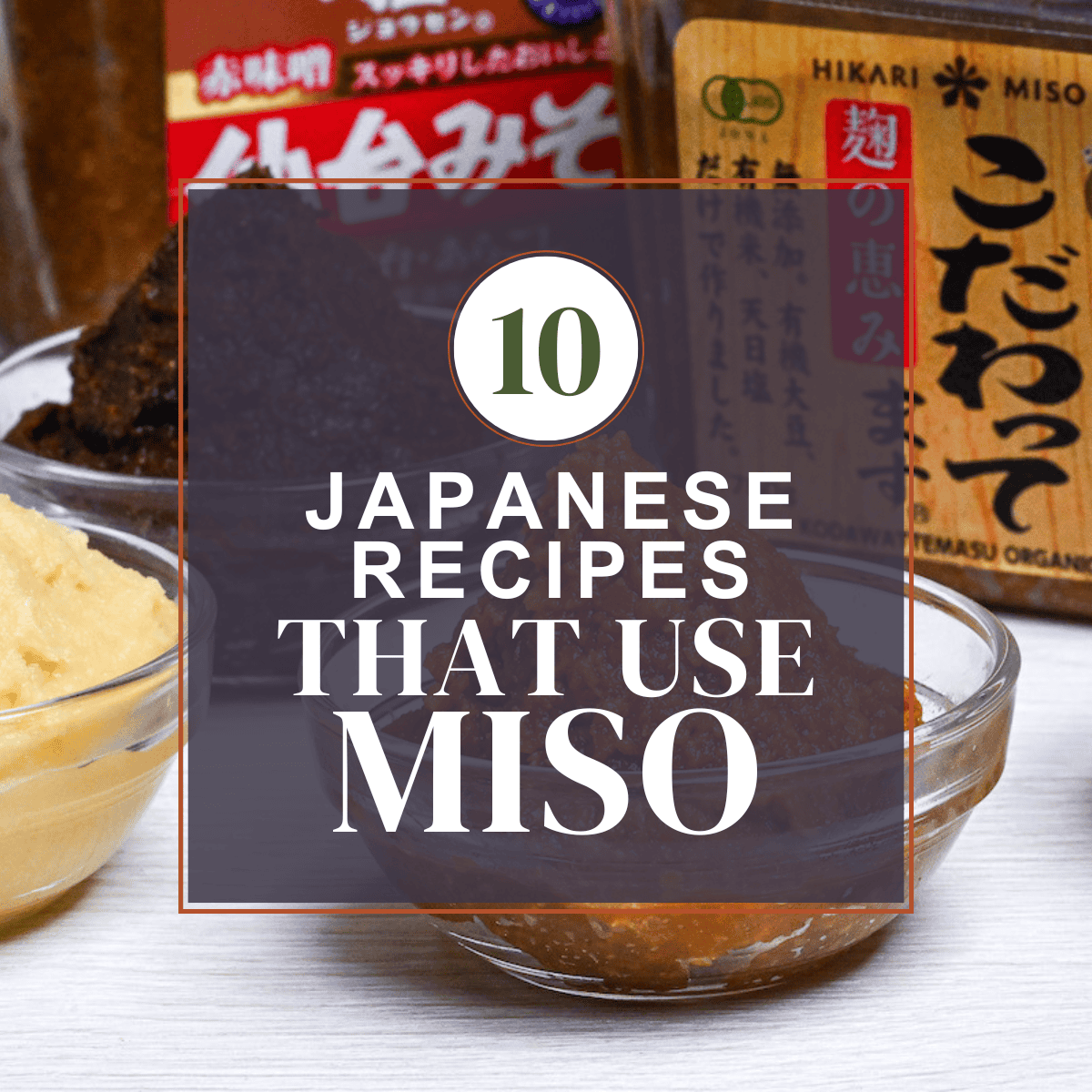 10 Authentic Japanese Recipes That Uses Miso Paste