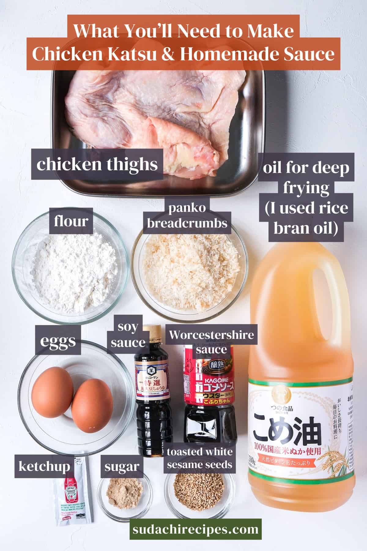 Ingredients you will need to make chicken katsu and homemade sesame katsu sauce on a white background with labels. From top to bottom, left to right: chicken thighs, flour, panko breadcrumbs, oil for deep frying, eggs, soy sauce, Worcestershire sauce, ketchup, sugar, toasted white sesame seeds.