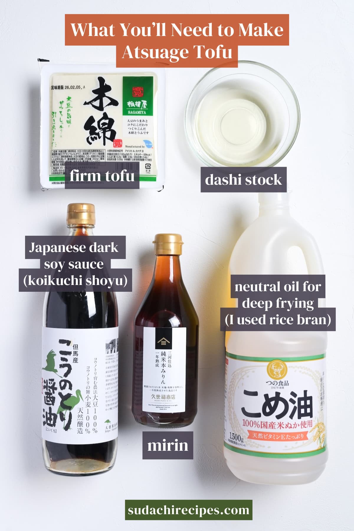 Ingredients needed to make atsuage tofu. From top to bottom, left to right: firm tofu, dashi stock, Japanese dark soy sauce, mirin, neutral oil for deep frying (rice bran oil)