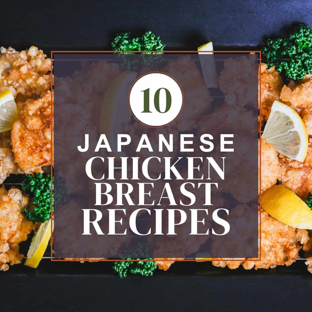 10 Japanese Chicken Breast Recipes Across Crispy, Saucy, and ...