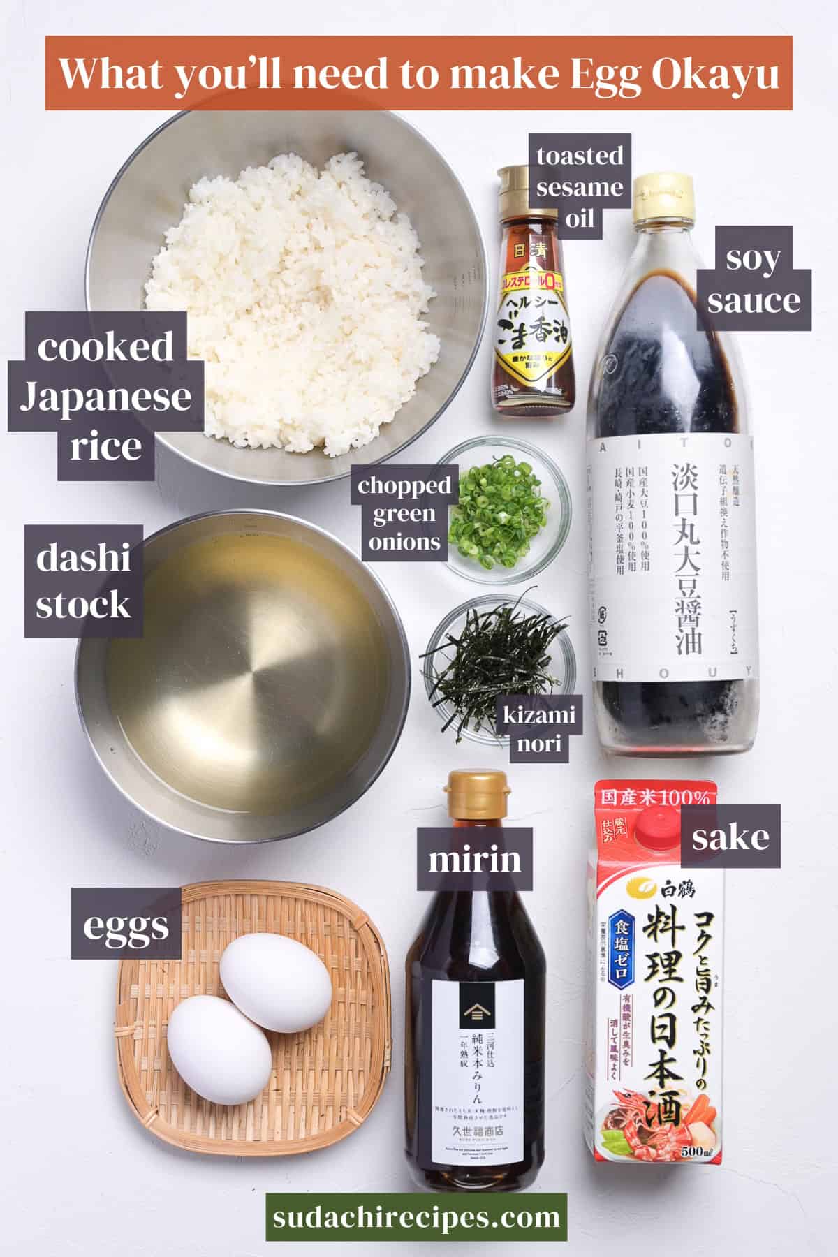 Ingredients needed to make egg okayu on a white background with labels. From top to bottom, left to right: cooked Japanese rice, toasted sesame oil, soy sauce, chopped green onions, dashi stock, kizami nori, eggs, mirin, sake.