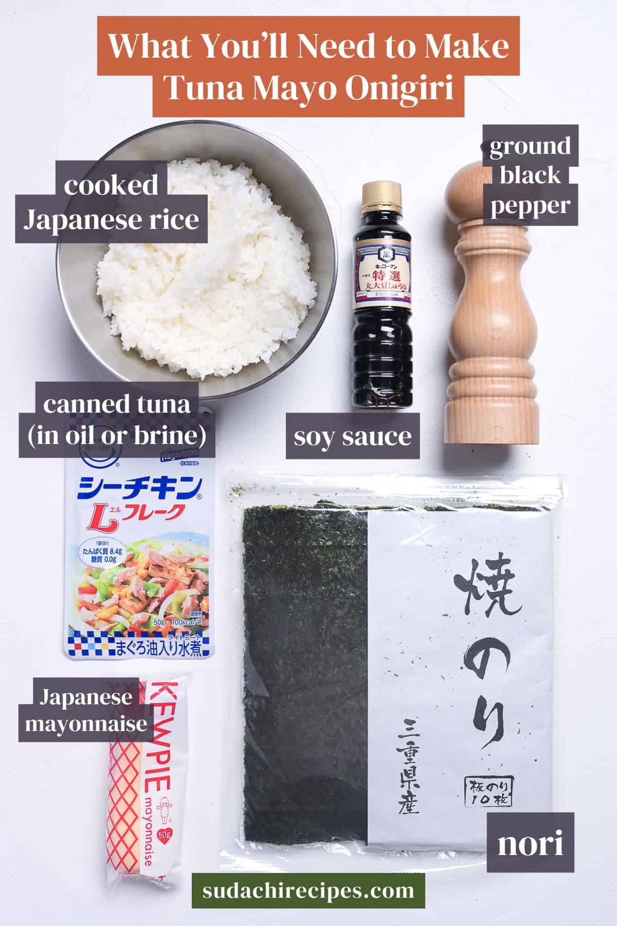 Ingredients to make tuna mayo ongiri on a white background with labels. From top to bottom, left to right: cooked Japanese rice, ground black pepper, canned tuna, soy sauce, Japanese mayonnaise, nori.