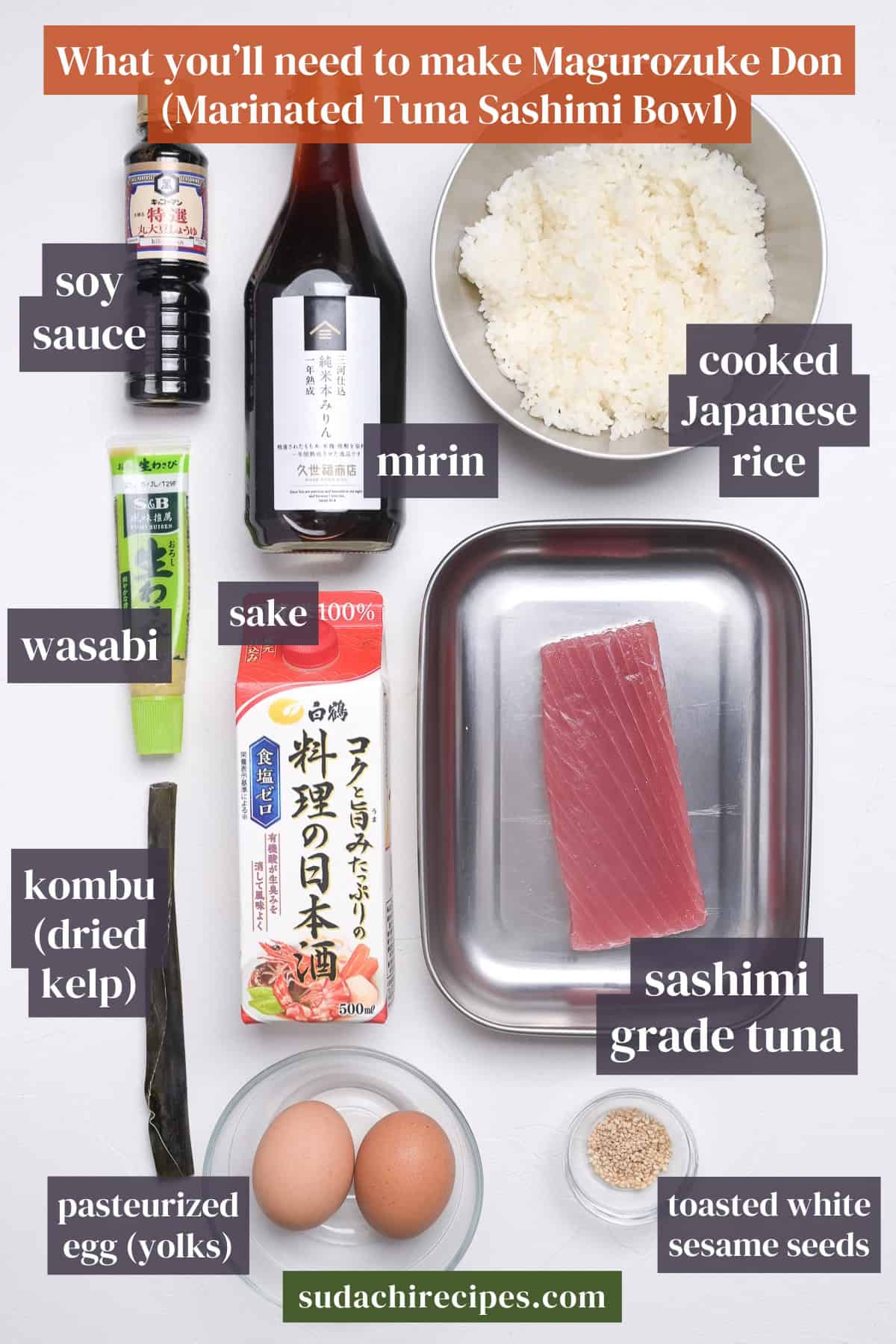 Ingredients needed to make magurozuke don on a white background with labels. From top to bottom, left to right: soy sauce, mirin, cooked Japanese rice, wasabi, sake, kombu, sashimi grade tuna, eggs, toasted white sesame seeds.